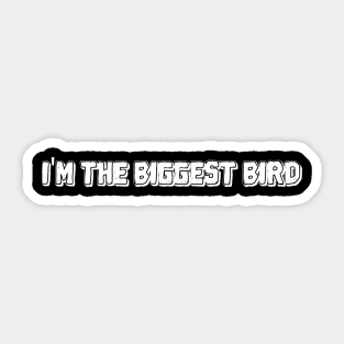 I'm the biggest bird Sticker